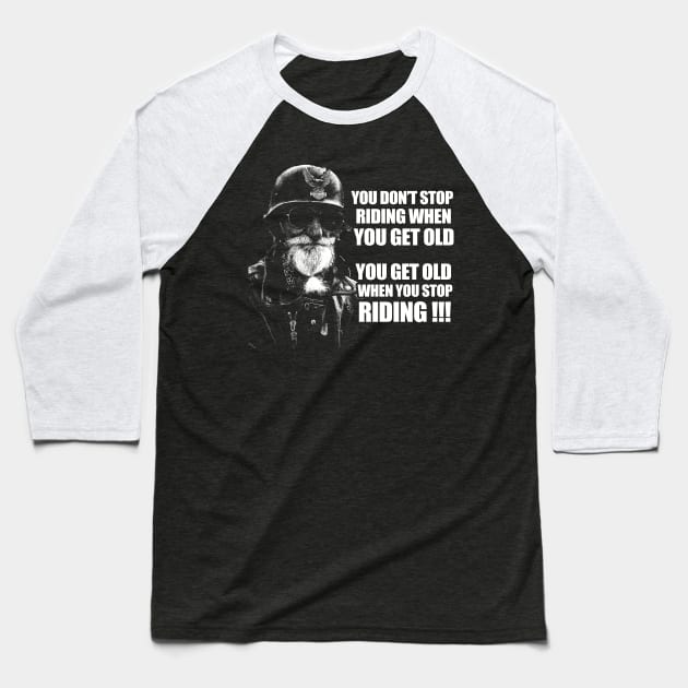 You get old when you stop riding biker gift Baseball T-Shirt by BadDesignCo